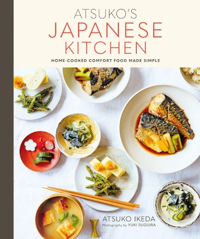 Atsuko's Japanese Kitchen: Home Cooked Comfort Food Made Simple