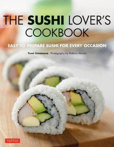 Sushi Lover's Cookbook: Easy to Prepare Sushi For Every Occasion